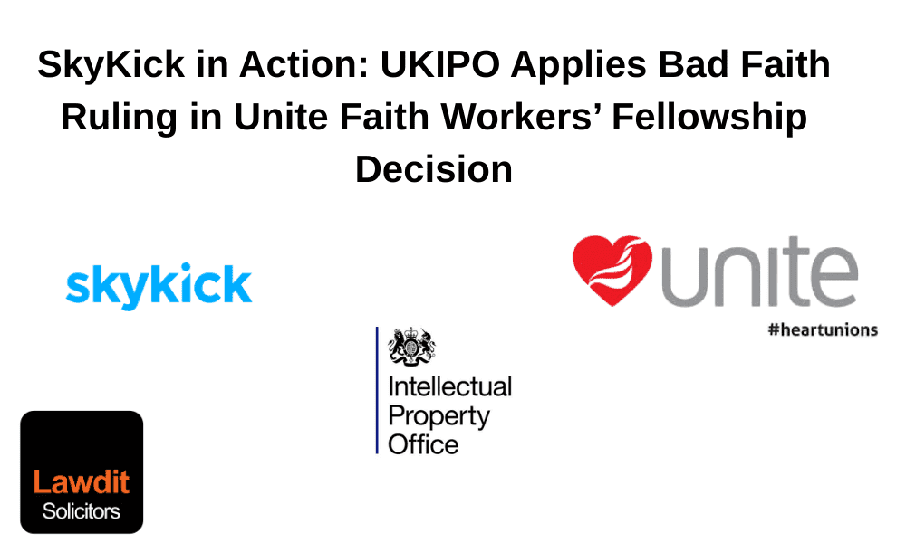 UKIPO Bad Faith Ruling in Unite Faith Workers’ Decision 1 ukipo bad faith